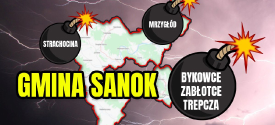 Gmina Sanok atakowana z każdej strony, od zewnątrz i od wewnątrz. Jest plan rozbioru