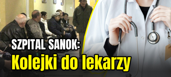 SANOK: Kolejki do lekarzy. Kardiolog przyjmie w czerwcu… 2023!