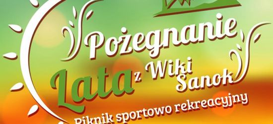 DZISIAJ: Piknik sportowo-rekreacyjny. Pożegnanie Lata z Wiki Sanok