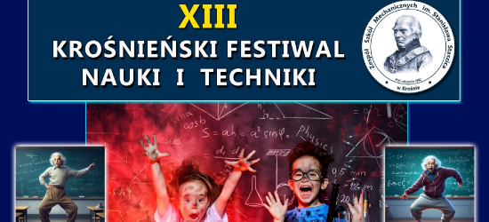 XIII Krośnieński Festiwal Nauki i Techniki – Nauka w Nowoczesnym Wydaniu – Zapraszamy do Mechanika