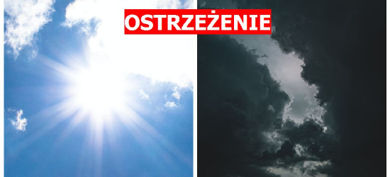 Ostrzeżenia! Upał i burze z gradem!