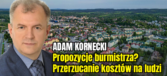 ADAM KORNECKI: Propozycje burmistrza uderzają w mieszkańców