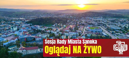 SANOK: Nadzwyczajna sesja w mieście. OGLĄDAJ NA ŻYWO