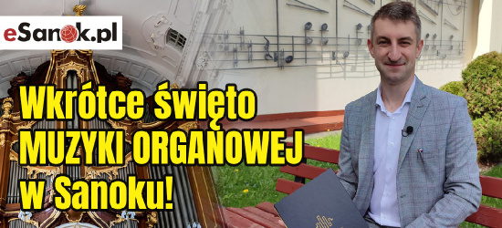 TO JUŻ DZISIAJ: Wyjątkowe koncerty podczas festiwalu muzyki organowej w Sanoku! (VIDEO, PROGRAM)