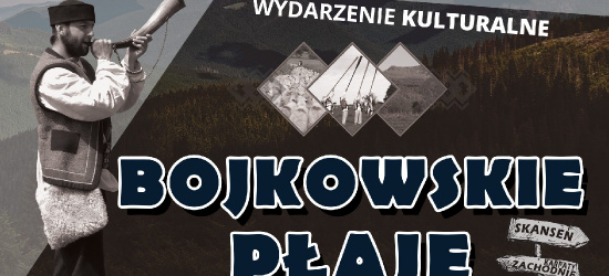 Koncert, warsztaty tańca, opowieści. Etnosy Bieszczadów – Bojkowskie płaje