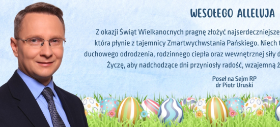 Wielkanoc pełna nadziei. Życzenia od Posła na Sejm RP Piotra Uruskiego