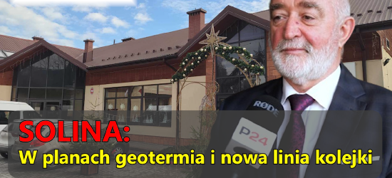 Budżet w SOLINIE. W planach geotermia i nowe linie kolejki! (VIDEO)
