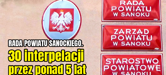 POWIAT SANOCKI. 30 interpelacji przez ponad 5 lat. Kadencja leniwa czy aktywna?
