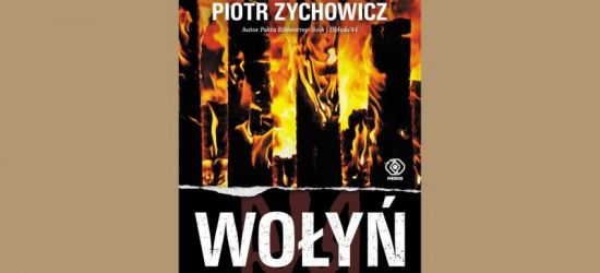 POLECAMY: „Wołyń zdradzony…”. Spotkanie z Piotrem Zychowiczem (VIDEO)