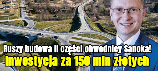 Ruszy budowa II części obwodnicy Sanoka! Inwestycja za 150 mln złotych (VIDEO)