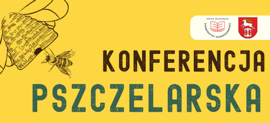 GMINA BUKOWSKO. Konferencja Pszczelarska „Pszczoły-nadzieja na jutro”! (PROGRAM)