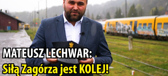 MATEUSZ LECHWAR: Sopot ma molo, Zakopane Krupówki, a Zagórz ma kolej! (VIDEO)