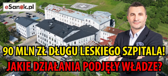 LESKO. Ponad 90 mln złotych długu szpitala! Jakie działania podjęły władze?