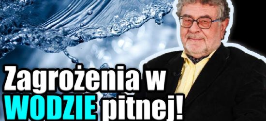 dr ZBIGNIEW HAŁAT: Posłuchaj zanim wypijesz – woda (nie)zdatna do picia?