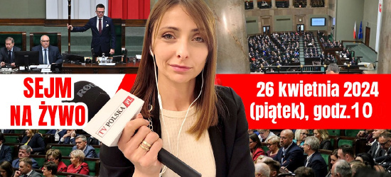 Sejm NA ŻYWO: 26 kwietnia (OGLĄDAJ)