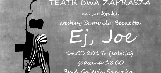 ,,Ej Joe!” BWA Galeria Sanocka zaprasza na spektakl