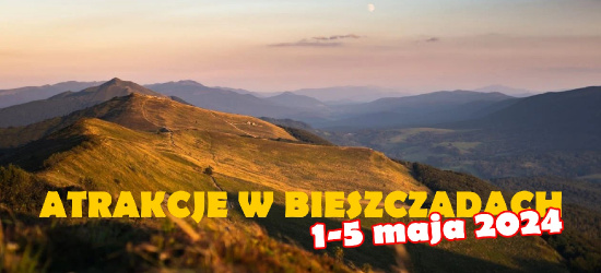 Cała masa atrakcji w Bieszczadach – sprawdź co dzieje się w Majówkę!