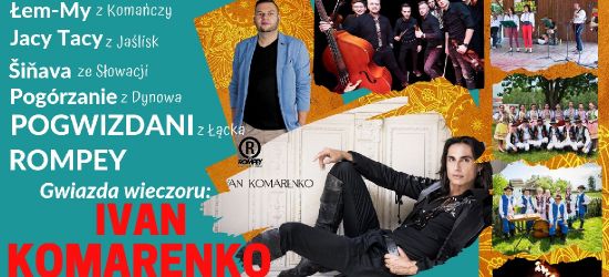 NIEDZIELA: Spotkania przygraniczne w Komańczy. Gwiazdą wieczoru Rompey oraz Ivan Komarenko (VIDEO)