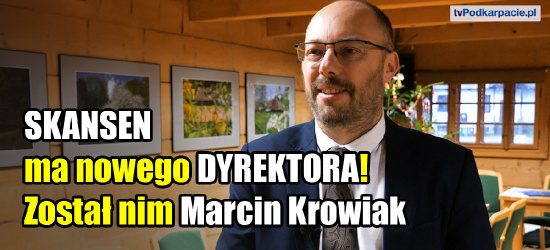 SANOK. Od dzisiaj SKANSEN ma nowego DYREKTORA! (VIDEO)