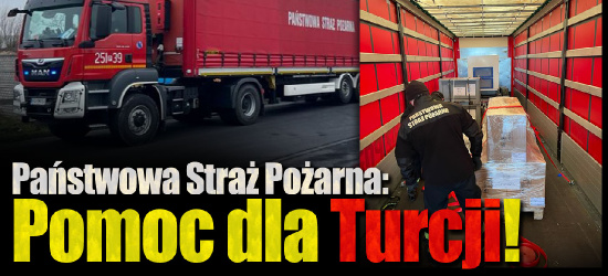 PSP: Rusza pomoc humanitarna dla Turcji! „To wspólny wysiłek”