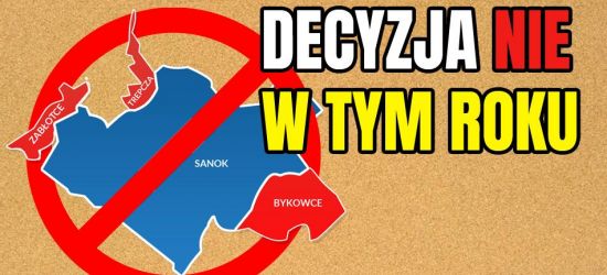 Decyzja o poszerzeniu Sanoka nie zapadnie do końca roku!