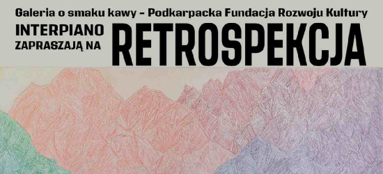 Retrospekcja. Interpiano zaprasza na nową wystawę sztuki współczesnej