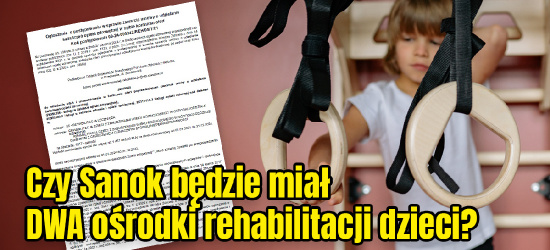 SANOK. Duża szansa na dwa ośrodki rehabilitacji dzieci!