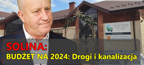 SOLINA. Sesja budżetowa. PIĄTKOWSKI: Priorytetami drogi i kanalizacja (VIDEO)