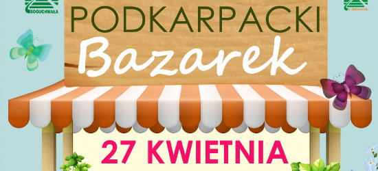 NASZ PATRONAT: Podkarpacki bazarek już w najbliższą sobotę