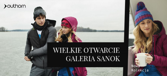 Już dziś wielkie otwarcie salonu Outhorn w Galerii Sanok! -25% na całą kolekcję!