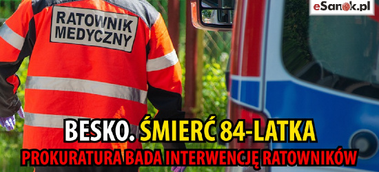 BESKO. Śmierć 84-latka. Prokuratura bada interwencję ratowników