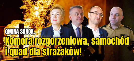 GMINA SANOK. Komora rozgorzeniowa, samochód i quad dla strażaków! (VIDEO)