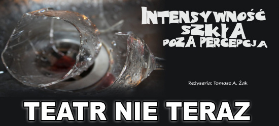 TEATR NIE TERAZ – Intensywność szkła poza percepcją, monodram z muzykiem w tle