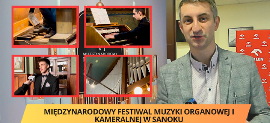 SANOK. VI Międzynarodowy Festiwal Muzyki Organowej i Kameralnej rozpoczęty! (VIDEO)