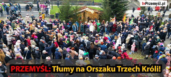 PRZEMYŚL112.PL: Trzej Królowie pokłonili się nowonarodzonemu Jezusowi. Tłumy na orszaku! (VIDEO Z LOTU PTAKA)