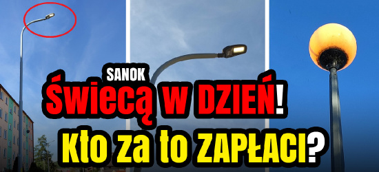 SANOK. Lampy uliczne świecące w dzień. Kto za to zapłaci? (ZDJĘCIA)