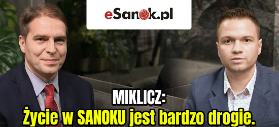 MIKLICZ: Życie w SANOKU jest bardzo drogie. Trzeba to zmienić! WYWIAD