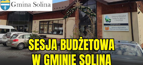Sesja Rady Gminy Solina. Będzie gorąco? (TRANSMISJA)