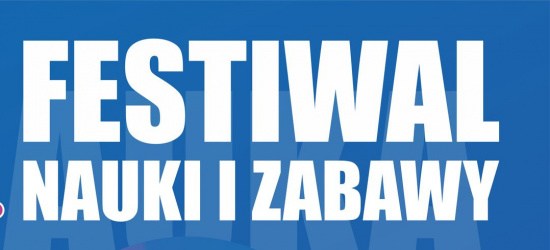 5. Festiwal Nauki i Zabawy tuż przed nami!