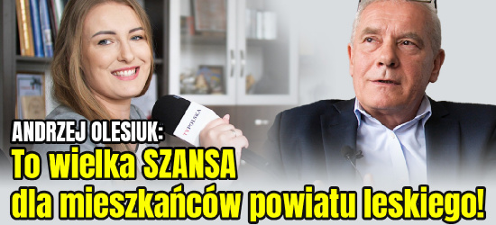 LESKO. To może być epokowa inwestycja. Starosta leski o strategicznej szansie (WYWIAD VIDEO)