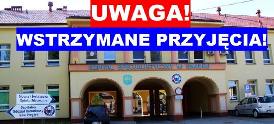 SZPITAL SANOK: Wstrzymane przyjęcia pacjentów na wszystkie oddziały!