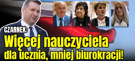 MINISTER CZARNEK: Więcej nauczyciela dla ucznia, mniej biurokracji! (VIDEO)