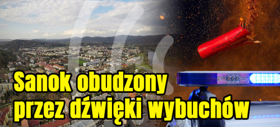 SANOK. Dźwięki przypominające wybuchy obudziły mieszkańców miasta. Ustalenia policji