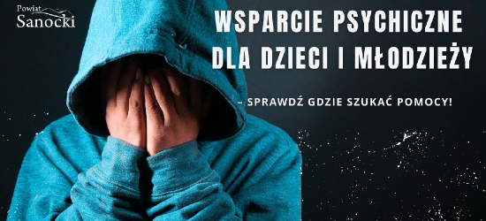 Wsparcie psychologiczne i psychiatryczne dla dzieci i młodzieży z Powiatu Sanockiego – gdzie szukać pomocy?