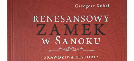 Nowa książka o historii sanockiego zamku. Premiera już we wrześniu