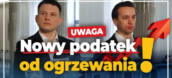 KONFEDERACJA: Nadchodzi nowy podatek od ogrzewania! (VIDEO)