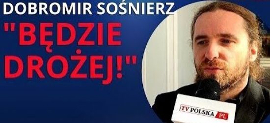 SOŚNIERZ: Będzie tylko gorzej i drożej! (VIDEO)