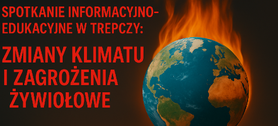 Spotkanie informacyjno-edukacyjne w Trepczy: zmiany klimatu i zagrożenia żywiołowe