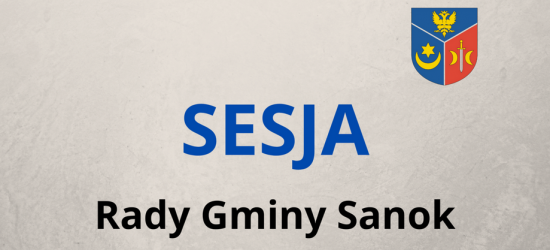 LXXII Sesja Rady Gminy Sanok. PORZĄDEK OBRAD