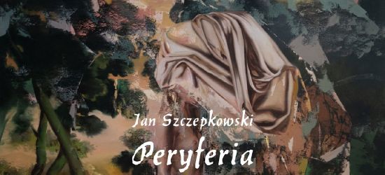 BWA Galeria Sanocka zaprasza: Jan Szczepkowski Peryferia